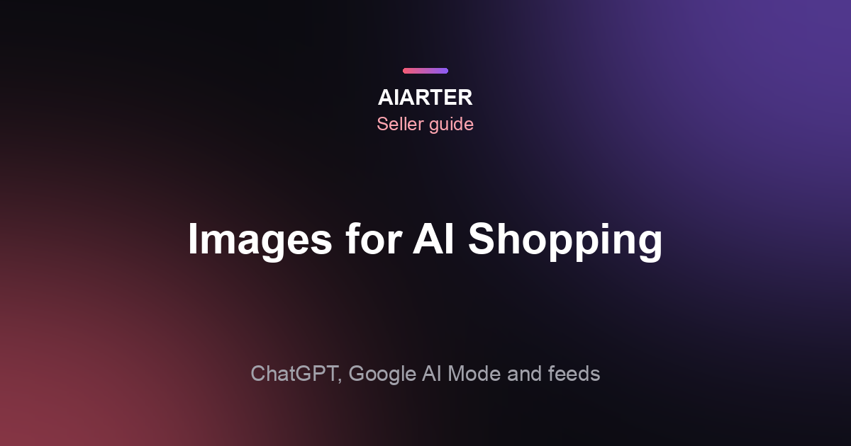 Product Images for AI Shopping: ChatGPT and Google AI Mode