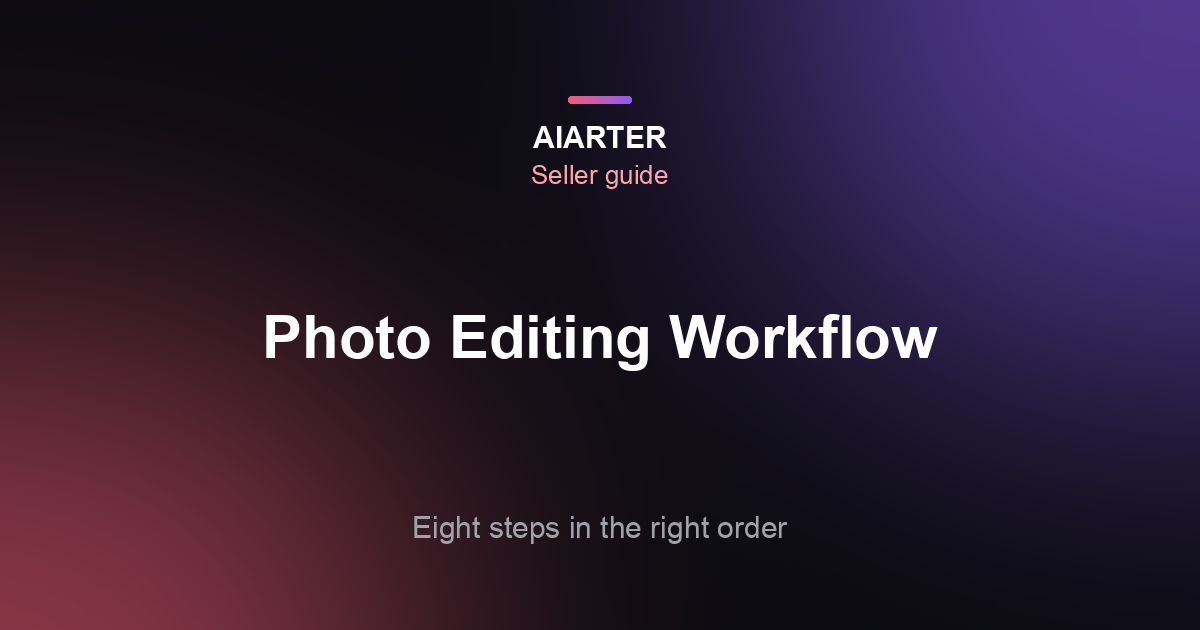 Product Photo Editing Workflow (2026): 8 Steps in the Right Order