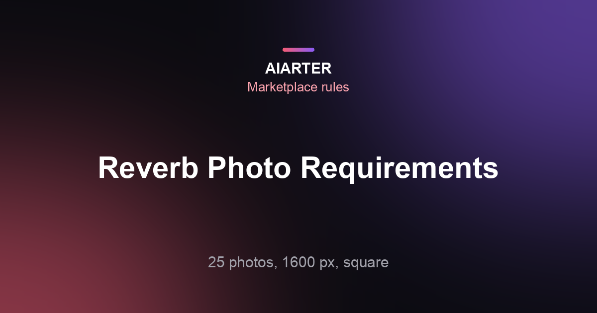 Reverb Photo Requirements (2026): Size, 25 Photos and Listing Standards
