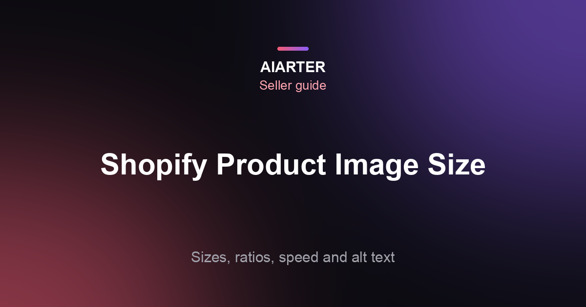 Shopify Product Image Size (2026): Best Sizes for Products, Collections and Banners