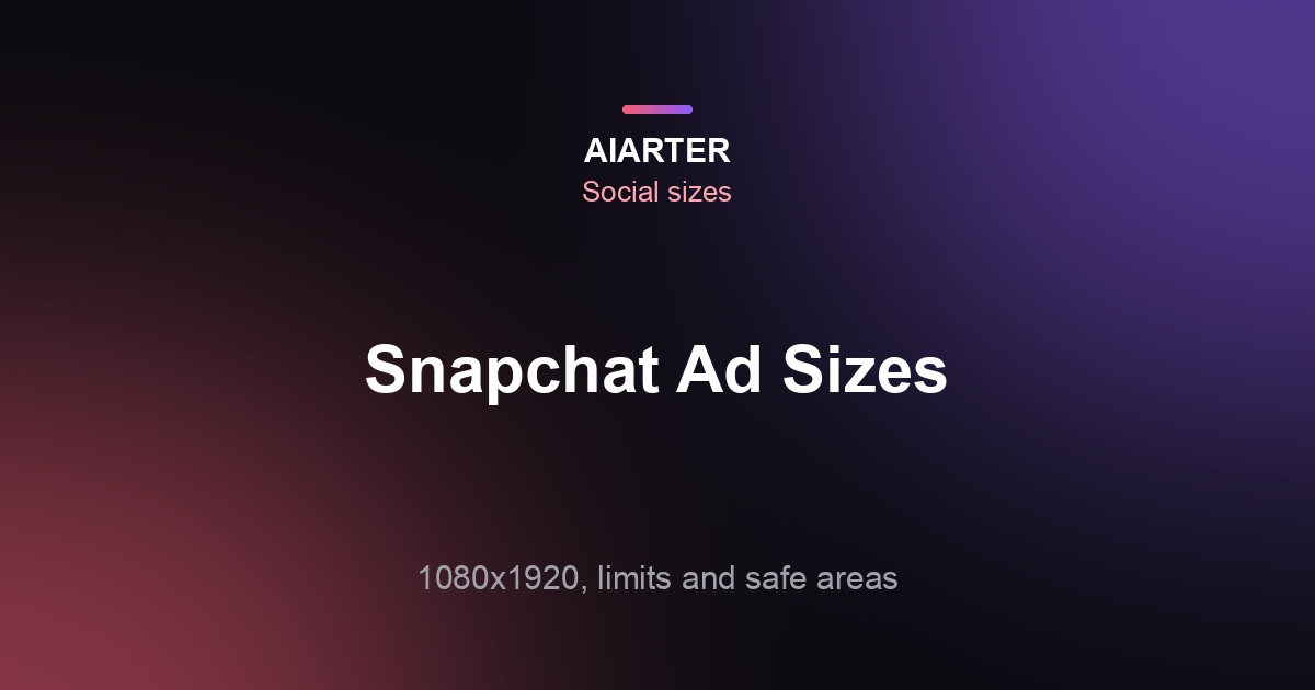 Snapchat Ad Sizes (2026): Dimensions, File Limits and Safe Areas