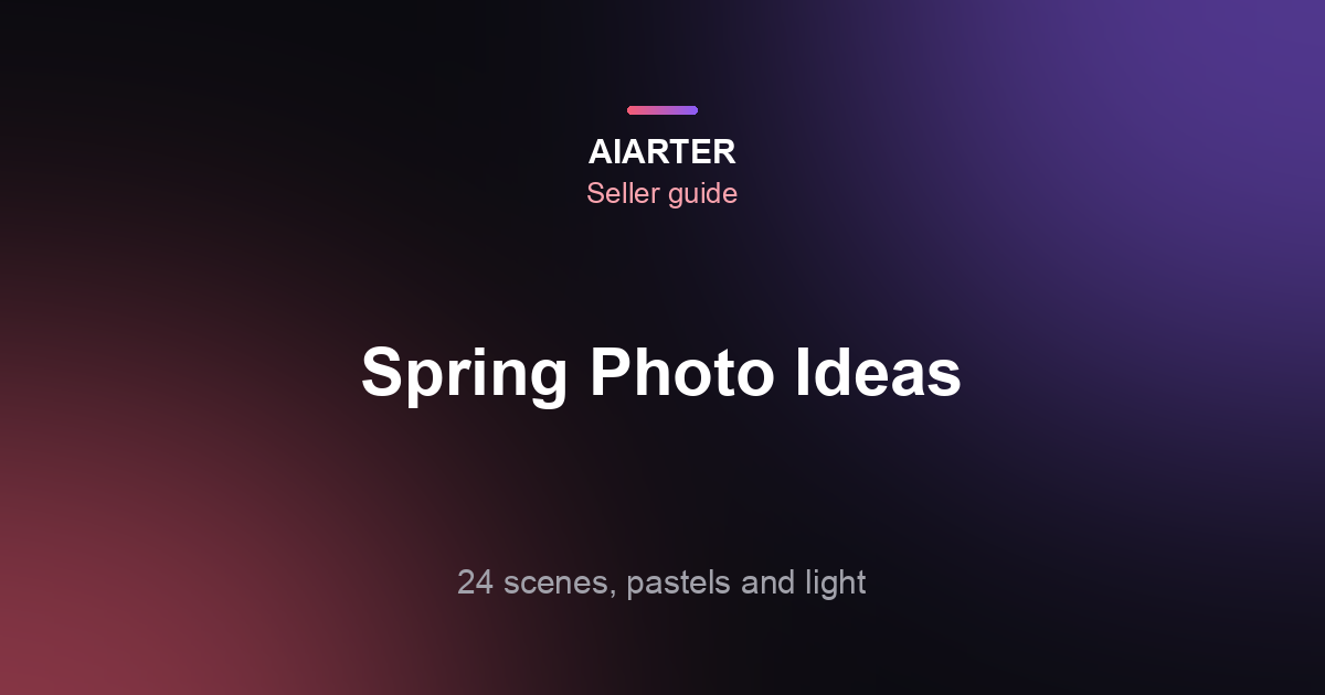 Spring Product Photography Ideas (2027): 24 Scenes With Prompts, Pastel Palettes and Light