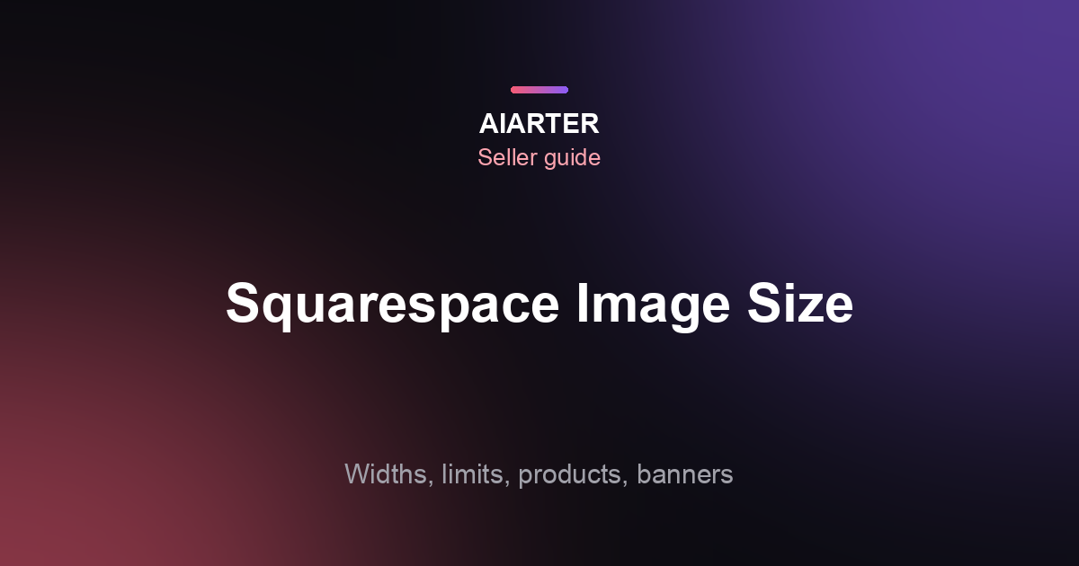 Squarespace Image Size Guide (2026): Products, Banners and Limits