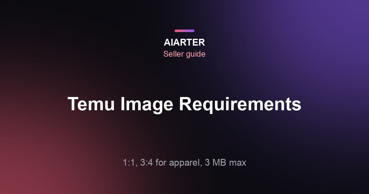 Temu Product Image Requirements (2026): Sizes, 3:4 Apparel Images and the 3 MB Limit