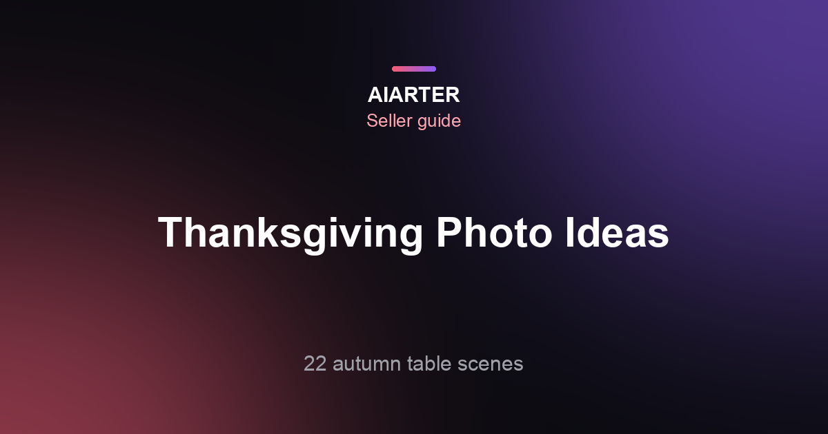 Thanksgiving Product Photography Ideas (2026): 22 Autumn Scenes and Gift Angles