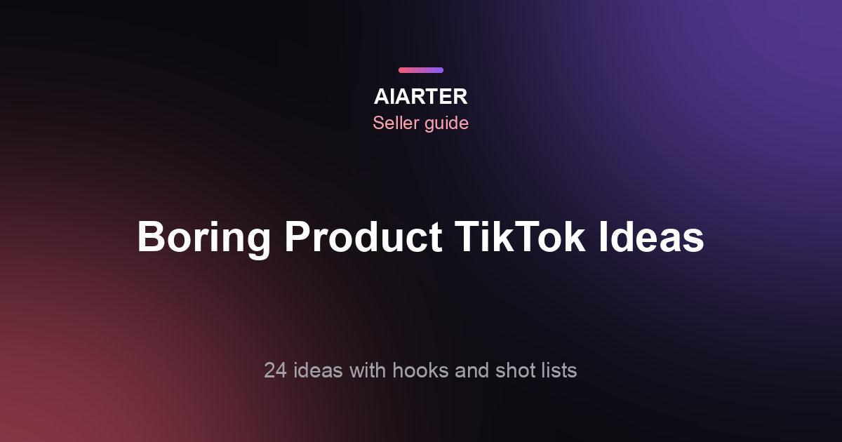 TikTok Content Ideas for Boring Products (2026): 24 Ideas With Hooks