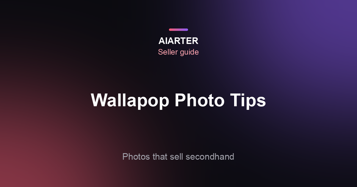 Wallapop Photo Tips (2026): How Many Photos, the First Photo and What's Not Allowed