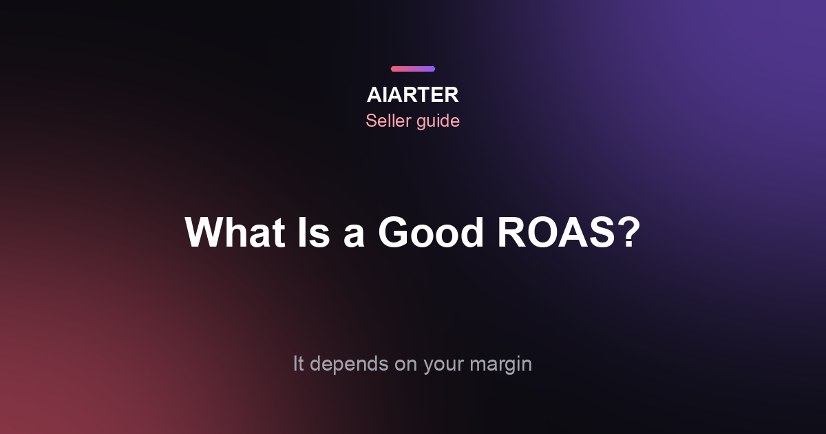 What Is a Good ROAS? (2026) Break-Even and Target ROAS by Margin