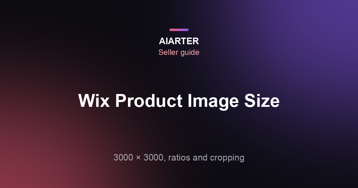 Wix Product Image Size (2026): 3000×3000, Aspect Ratios and Cropping Fixes
