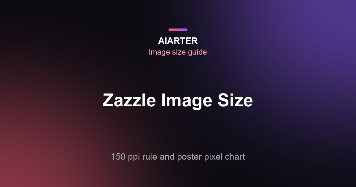Zazzle Image Size and Resolution (2026): 150 PPI Rule and Pixel Chart